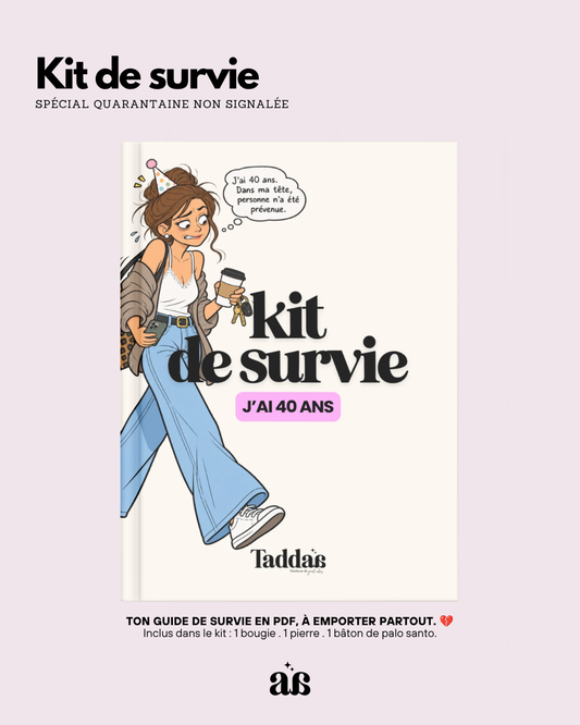 🆘 KIT DE SURVIE « P*TAIN, J’AI 40 ANS »